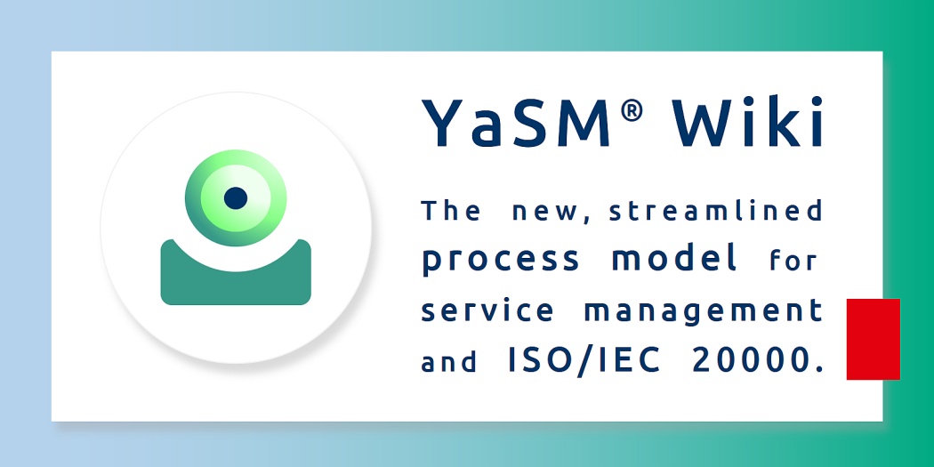 YaSM Service Management Wiki - the new, streamlined process model for service management and ISO 20000 (ISO/IEC 20000 2018).